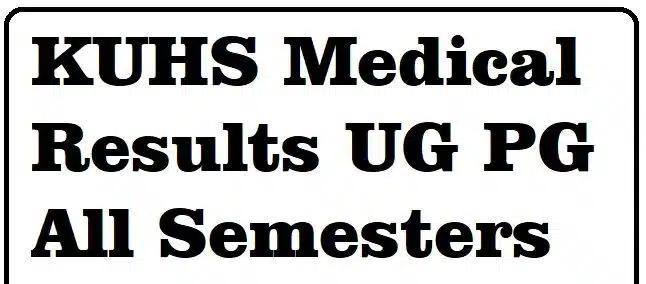 KUHS medical results for UG and PG programmes, all semesters, detailed results, admission updates, and counselling guidance for medical students in India.