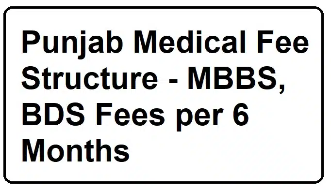 Image with text "Punjab Medical Fee Structure - MBBS, BDS Fees per 6 Months"